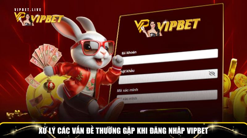 Hướng Dẫn Đăng Nhập VIPBet Nhanh Chóng Và An Toàn 2 Xử lý các vấn đề thường gặp khi đăng nhập VIPBet