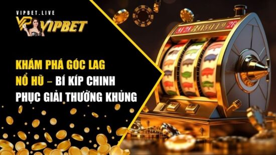 Khám Phá Góc Lag Nổ Hũ – Bí Kíp Chinh Phục Giải Thưởng Khủng 1 Góc lag nổ hũ