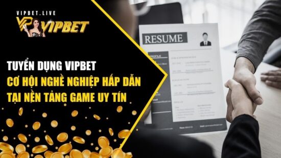 Tuyển Dụng Vipbet – Cơ Hội Nghề Nghiệp Hấp Dẫn Tại Nền Tảng Game Uy Tín 2 tuyển dụng Vipbet
